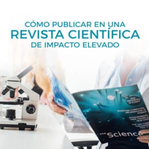 Cómo publicar en una revista científica de impacto elevado